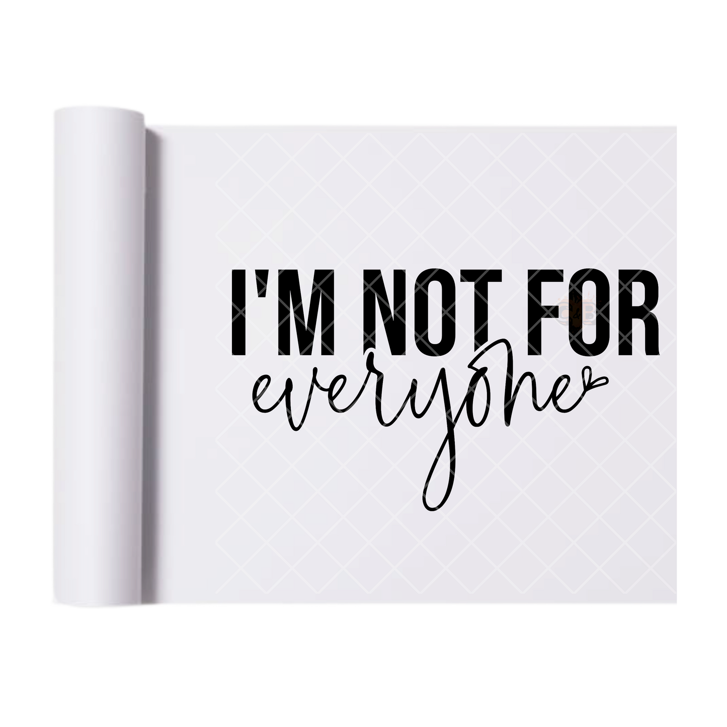 I’m Not For Everyone - Direct Print Film Transfer for T-Shirts, Cotton, Polyester & Blends - High-Quality Print