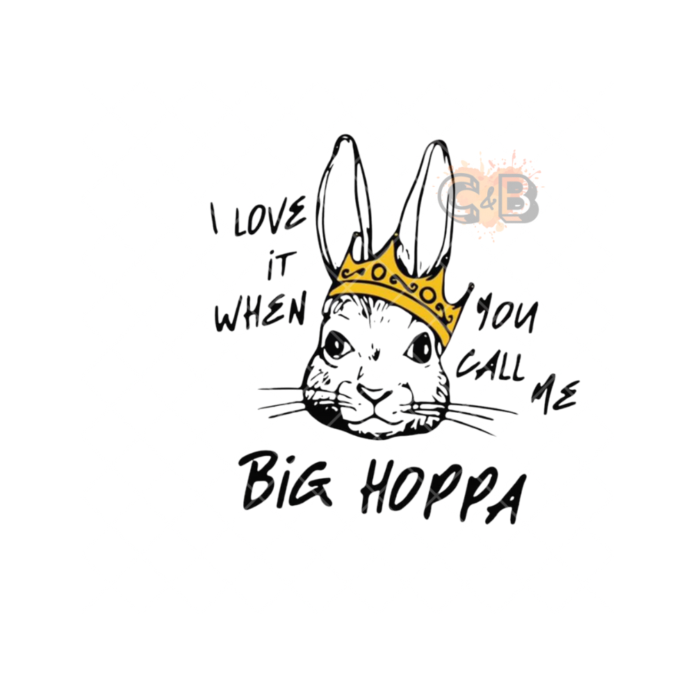 I Love It When You Call Me Big Hopper PNG