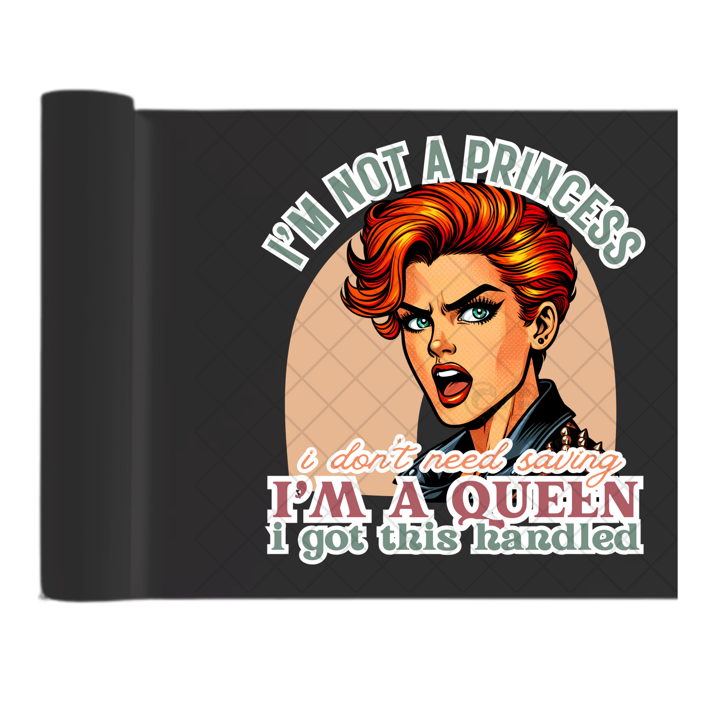 Im A Queen I Dont Need Saving - Direct Print Film Transfer for Trendy T-Shirts, Cotton, Polyester & Blends - High-Quality Print