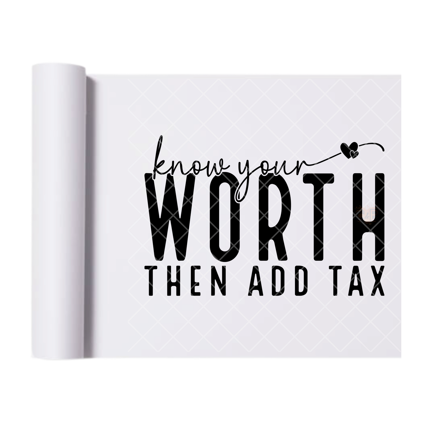Your Worth Add Tax - Direct Print Film Transfer for T-Shirts, Cotton, Polyester & Blends - High-Quality Print