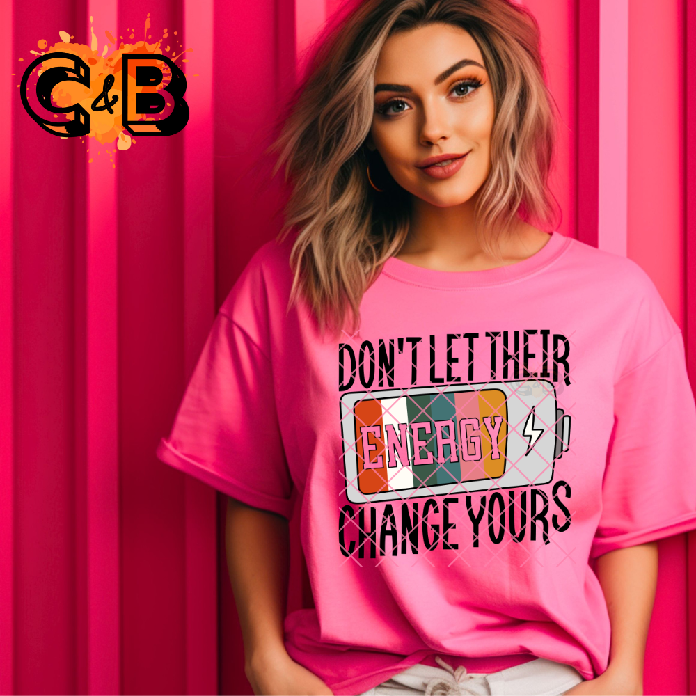 Don’t Let Energy Change Yours - Direct Print Film Transfer for T-Shirts, Cotton, Polyester & Blends - High-Quality DTF Print