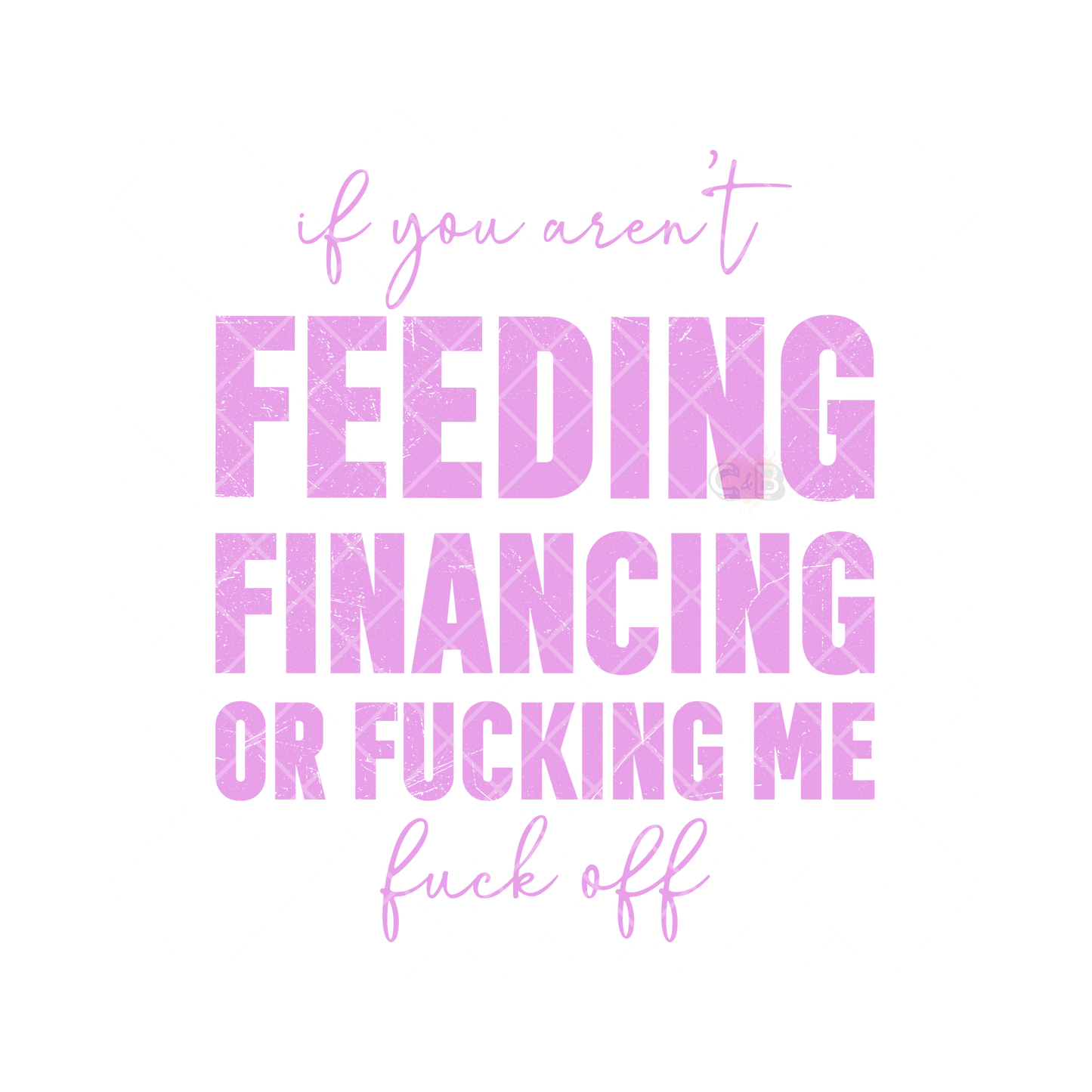 You Aren’t Feeding Or Financing Me PNG
