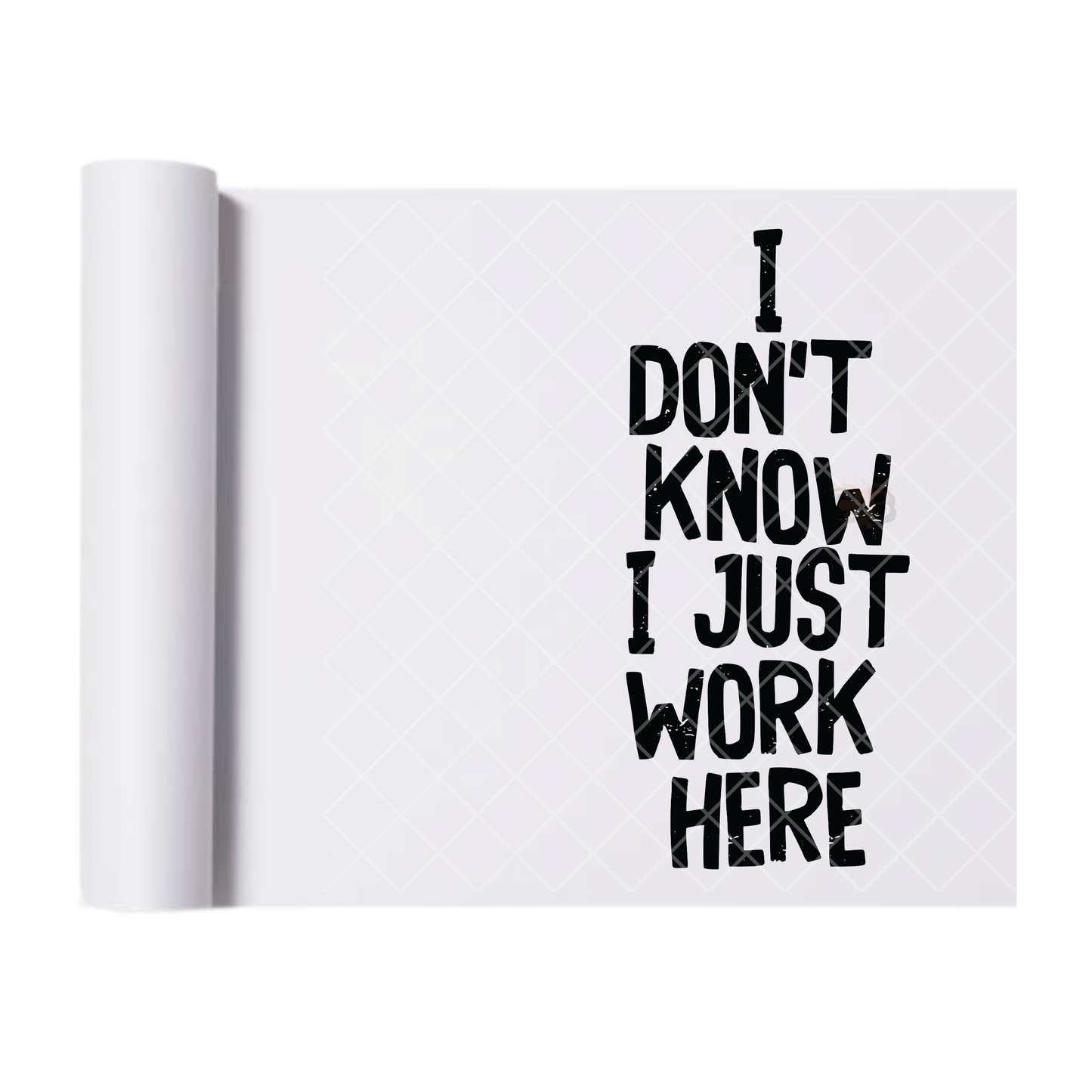 I Just Work Here - Direct Print Film Transfer for T-Shirts, Cotton, Polyester & Blends - High-Quality Print