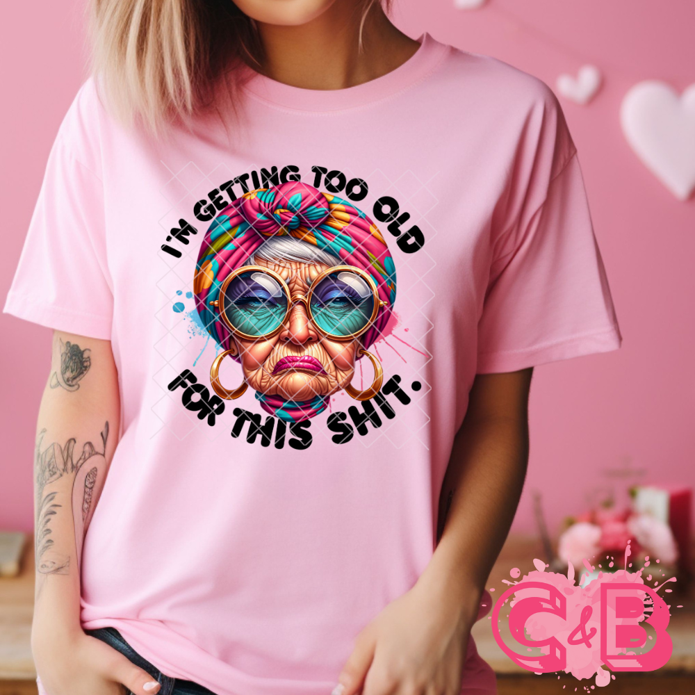 Im too old for this T-Shirt