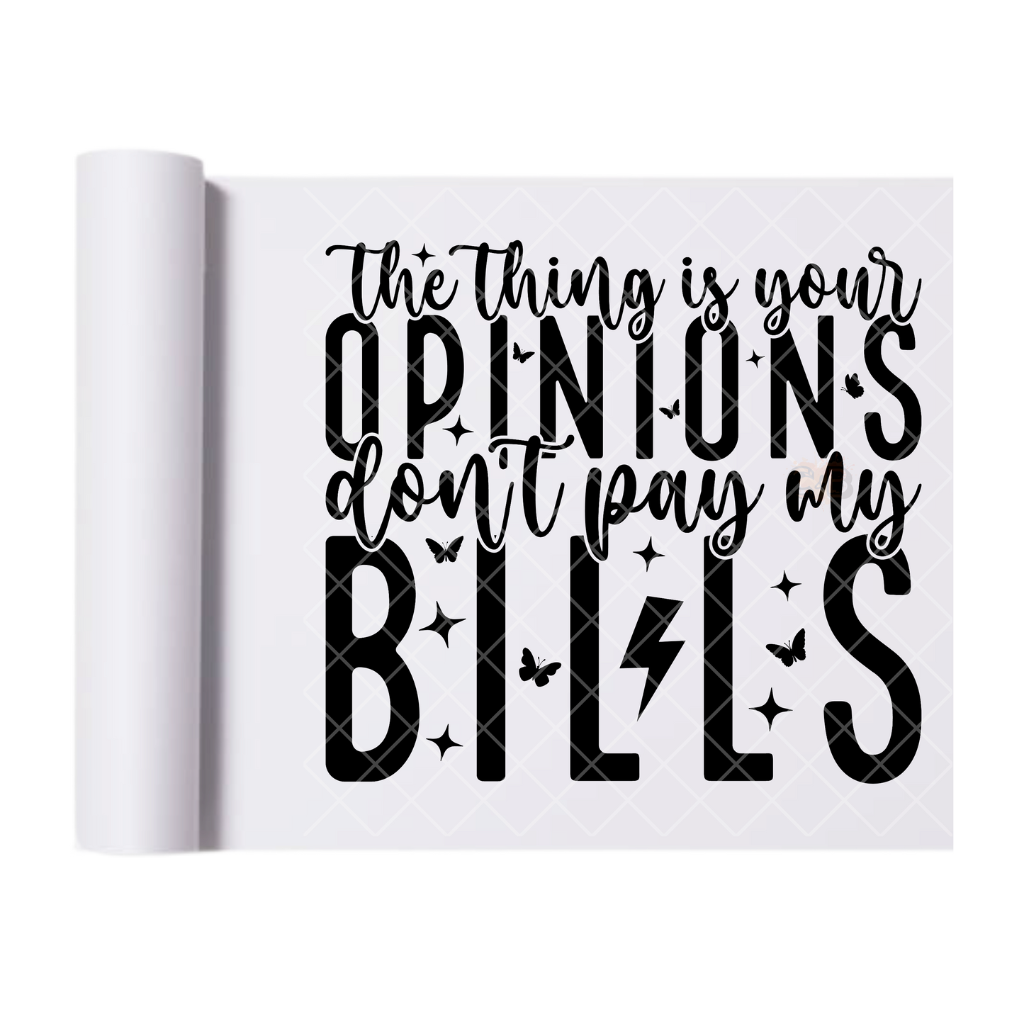 Opinions Pay My Bills - Direct Print Film Transfer for T-Shirts, Cotton, Polyester & Blends - High-Quality Print