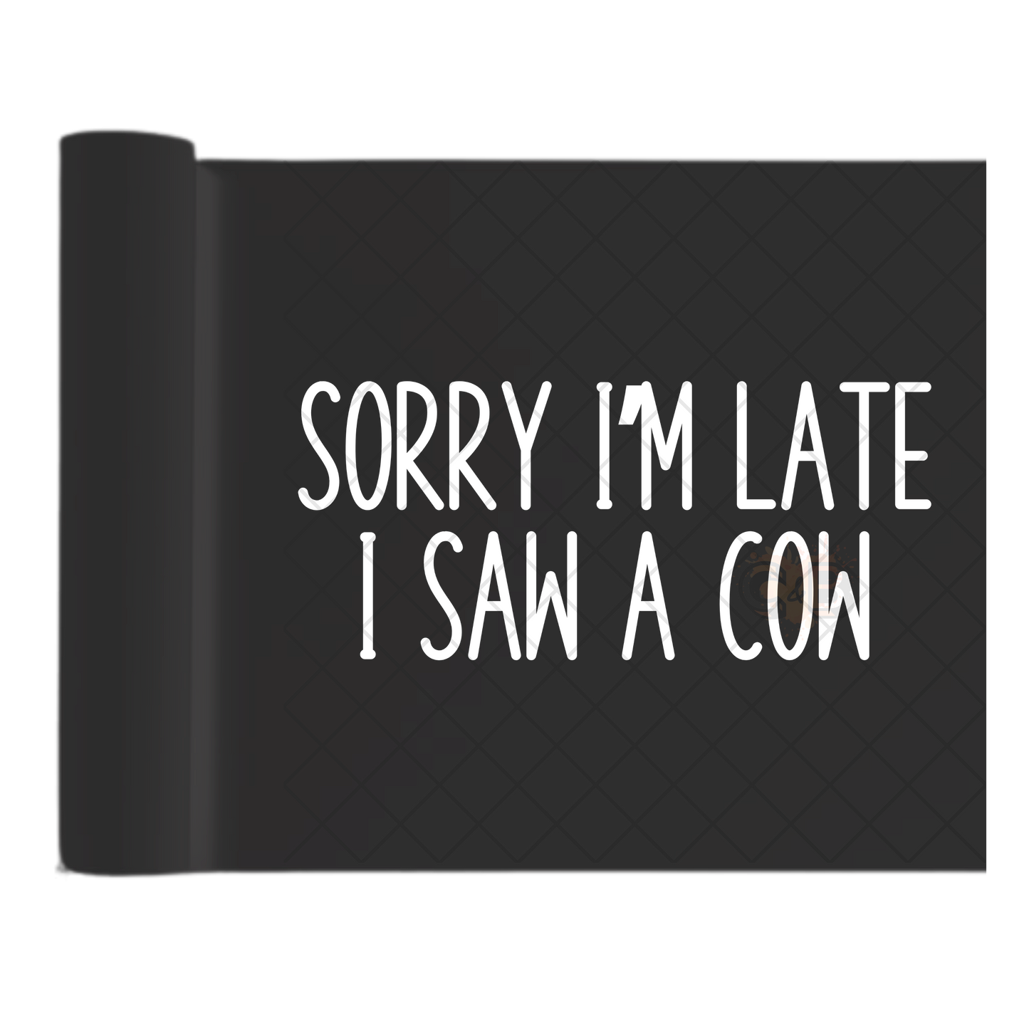 Sorry Im Late I Saw A Cow - Direct Print Film Transfer for T-Shirts, Cotton, Polyester & Blends - High-Quality Print