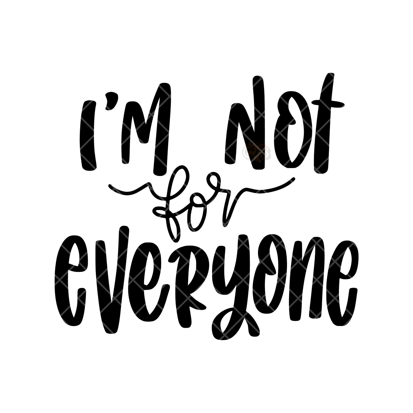 I’m Not For Everyone PNG