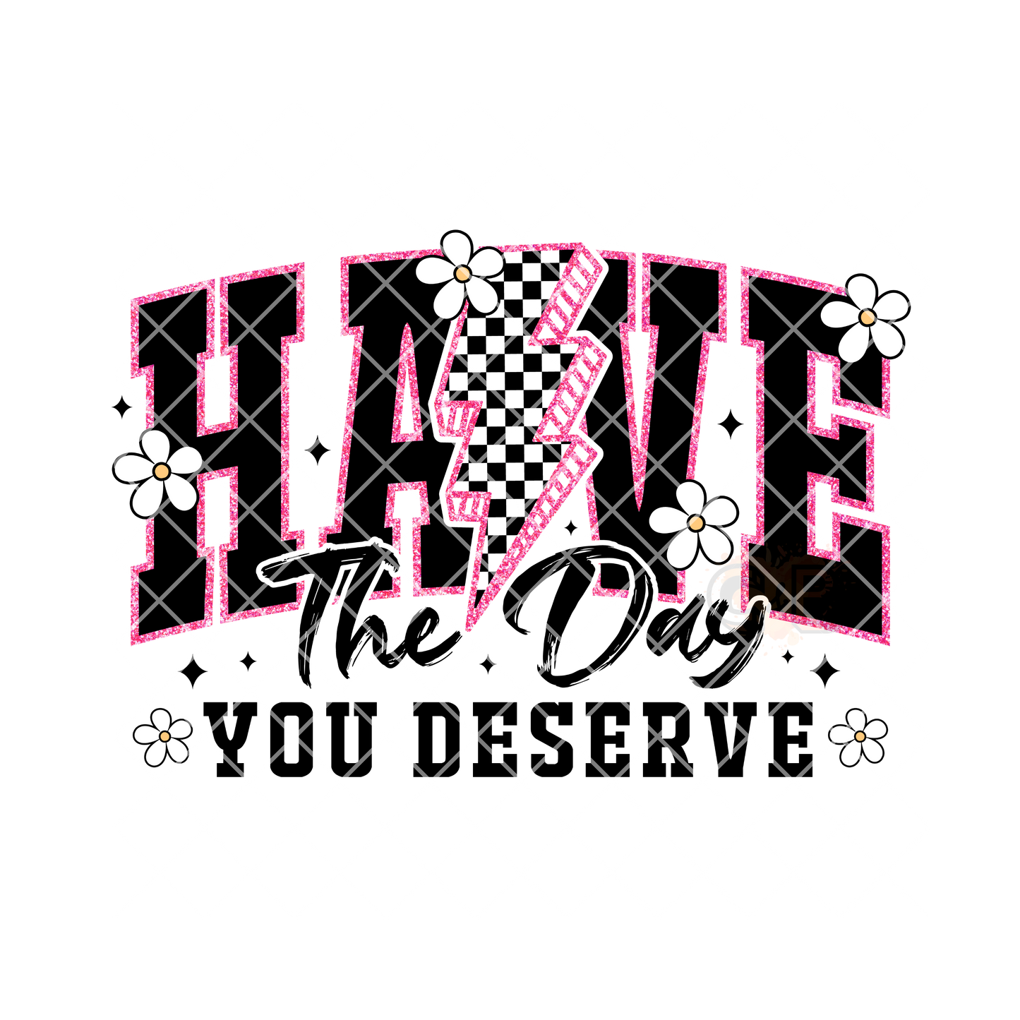 Have the day you deserve PNG