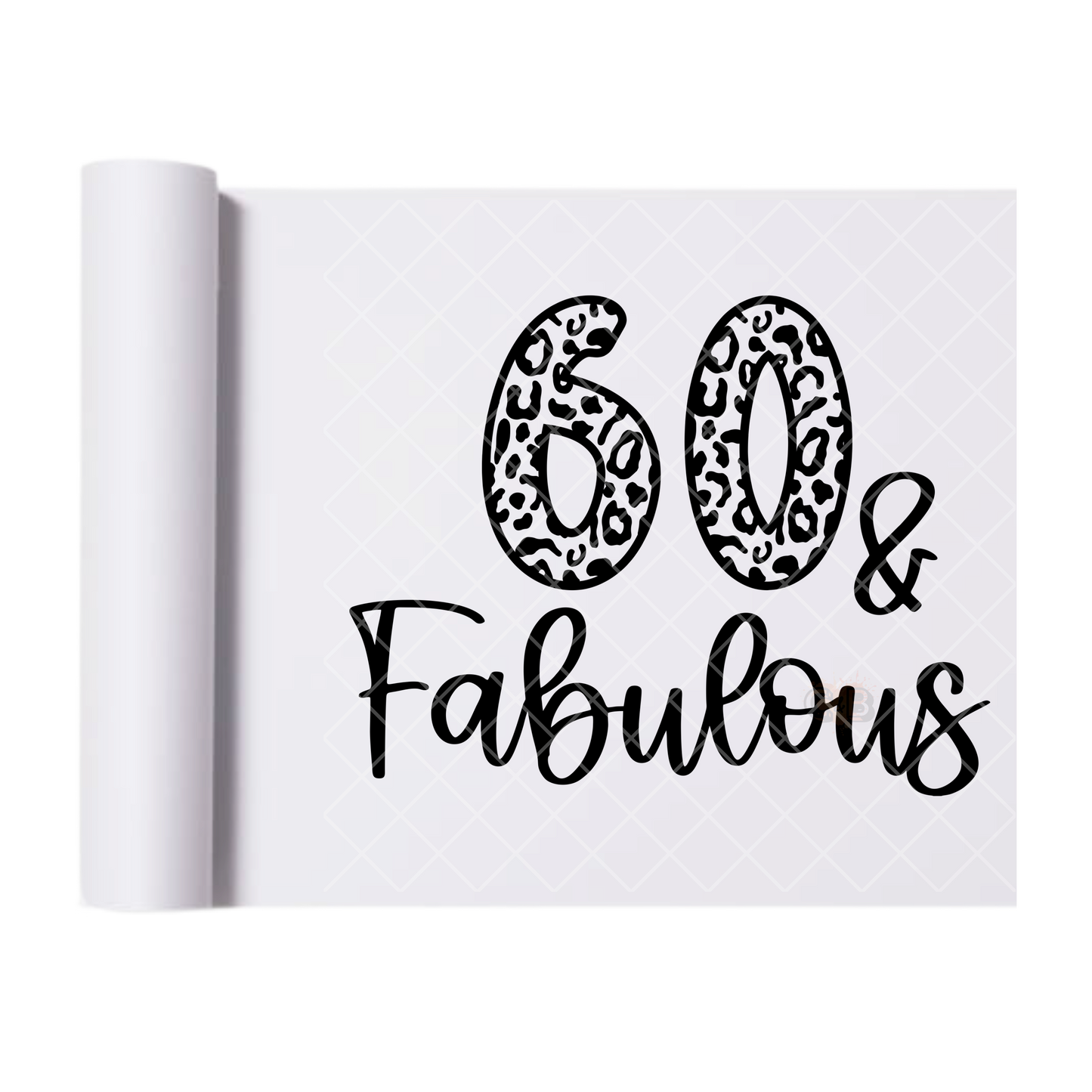 60 & Fabulous - Direct Print Film Transfer for T-Shirts, Cotton, Polyester & Blends - High-Quality Print