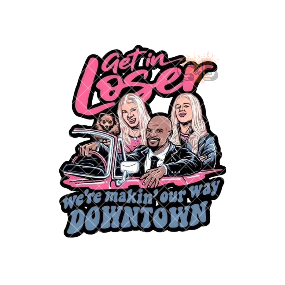Get In Loser Downtown PNG