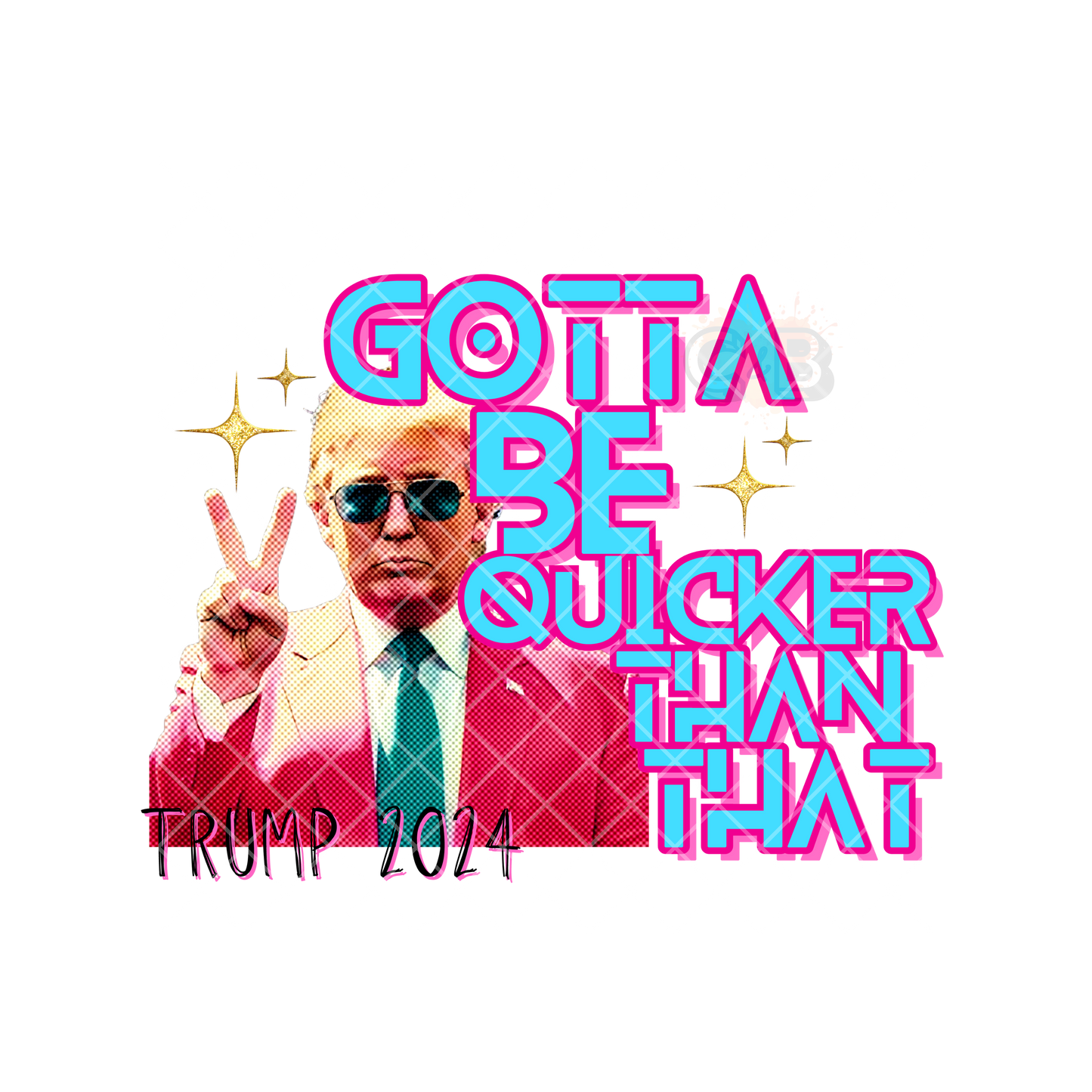 Gotta Be Quicker Than That Trump PNG