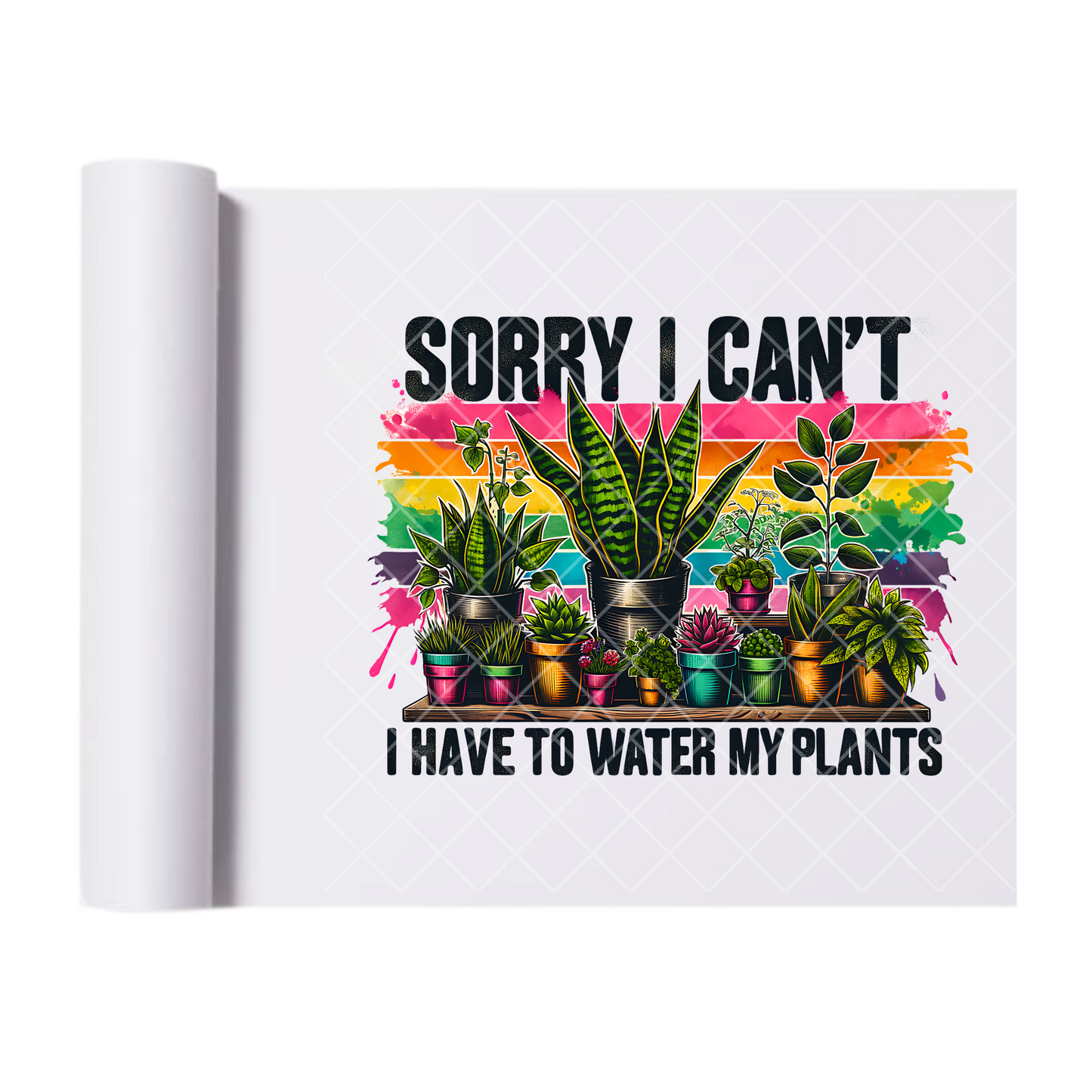 I Have To Water My Plants - Direct Print Film Transfer for T-Shirts, Cotton, Polyester & Blends - High-Quality Print
