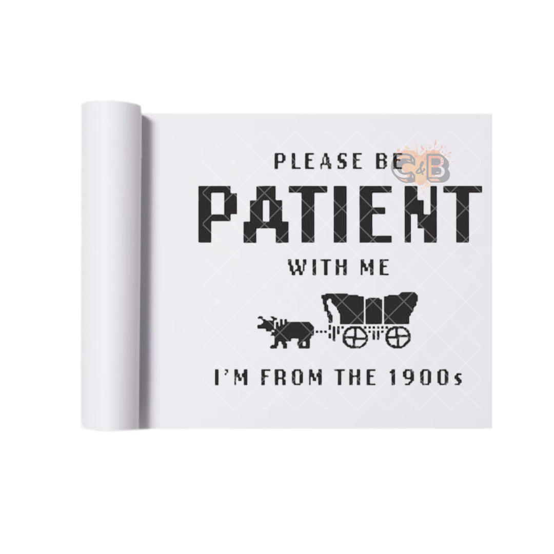 Please Be Patient 1990s DTF Transfer
