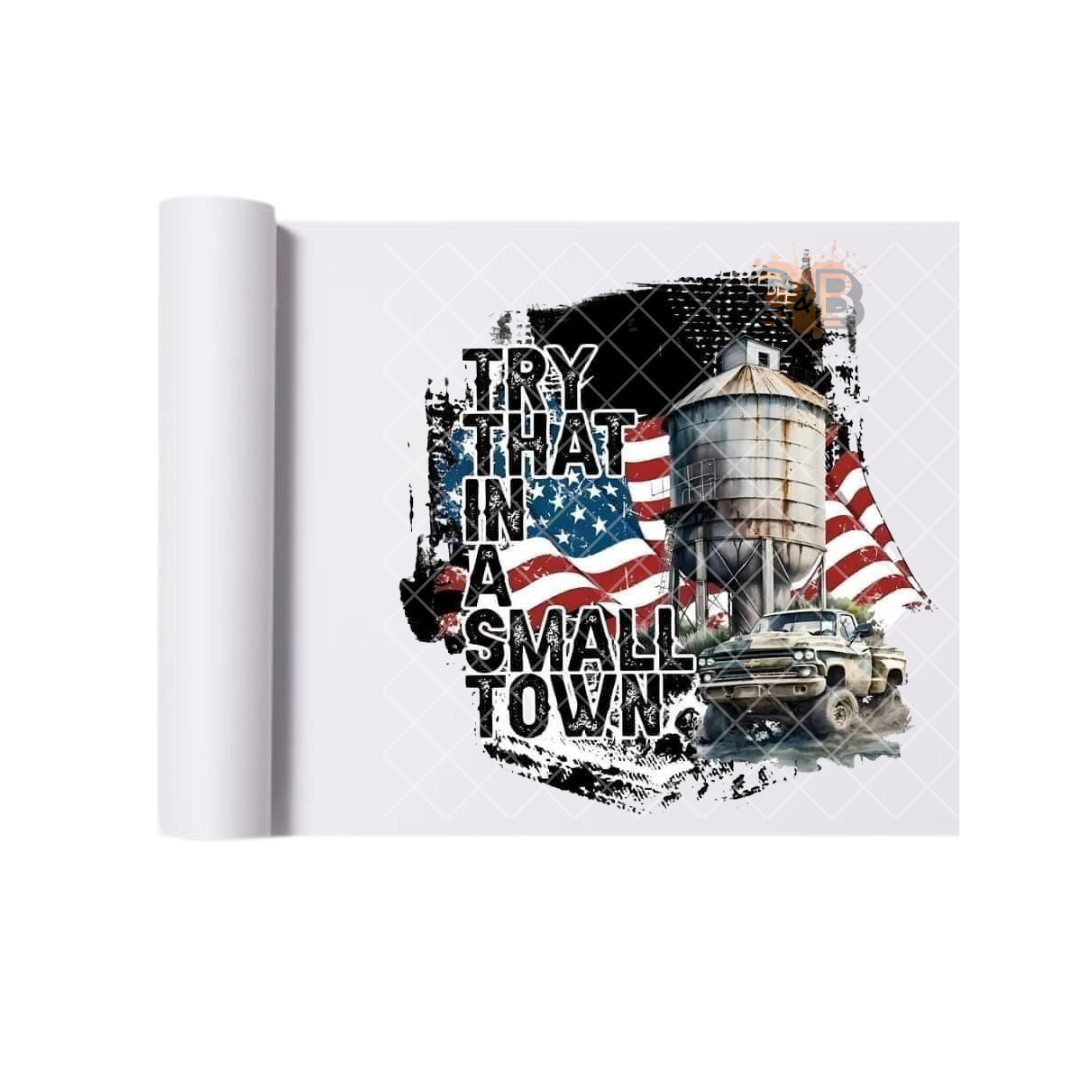 Try That In A Small Town USA DTF Transfer