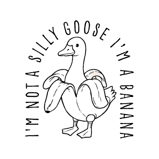Not A Silly Goose I’m A Banana PNG File