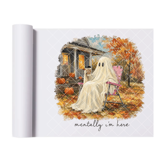 Mentally I'm Here Fall Ghost - Ready To Press Print Transfer for Apparel, Cotton, Polyester & Blends - High-Quality Print- Commercial Grade