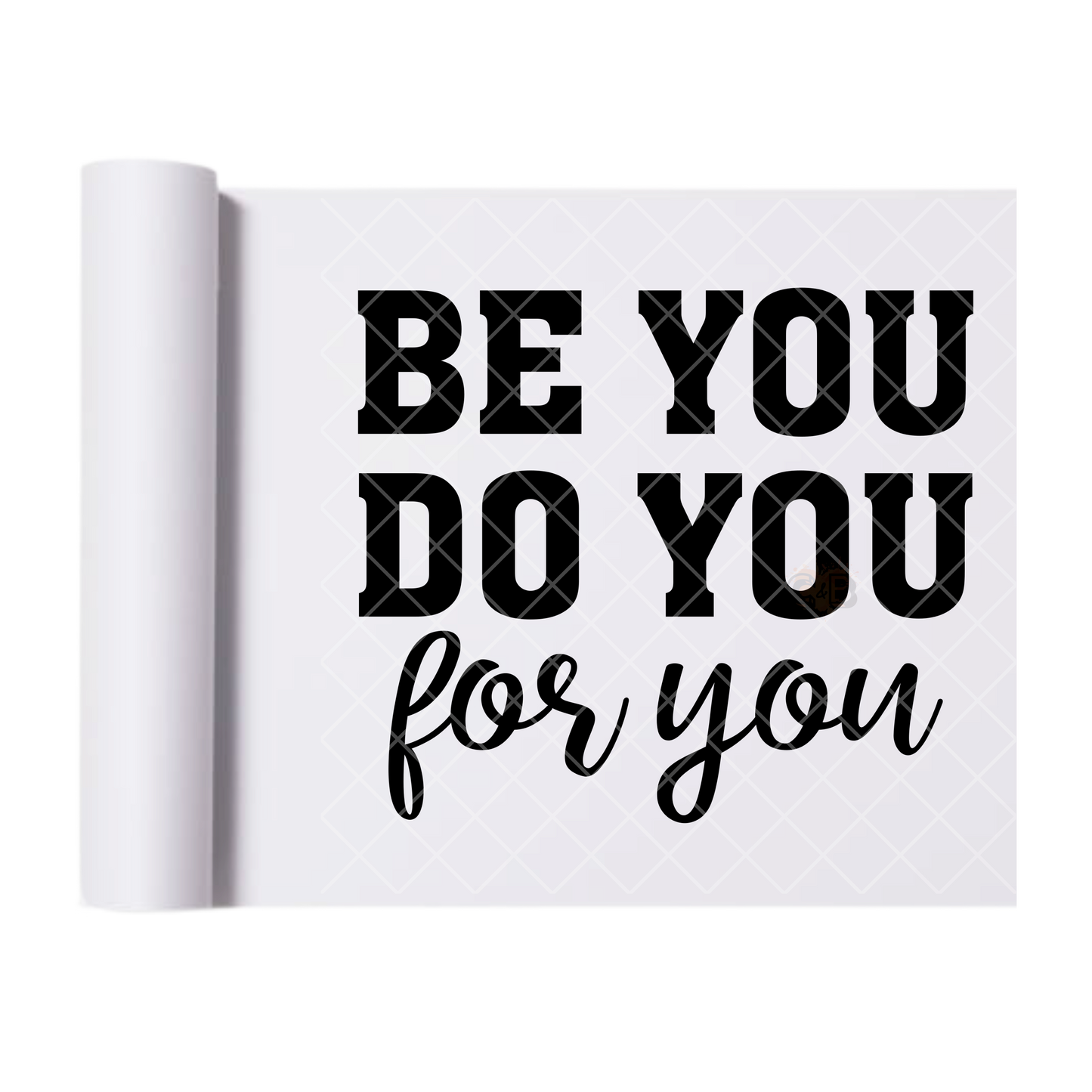 Be You Do You For You - Ready To Press Print Transfer for Apparel, Cotton, Polyester & Blends - High-Quality Print- Commercial Grade