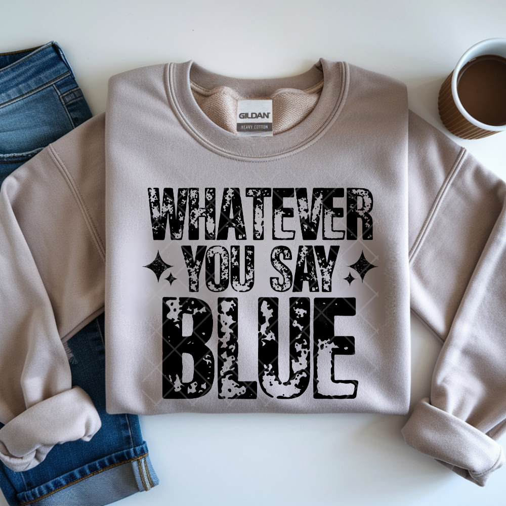 Whatever You Say Blue Distress - Premium Graphic T-Shirt for Casual Wear