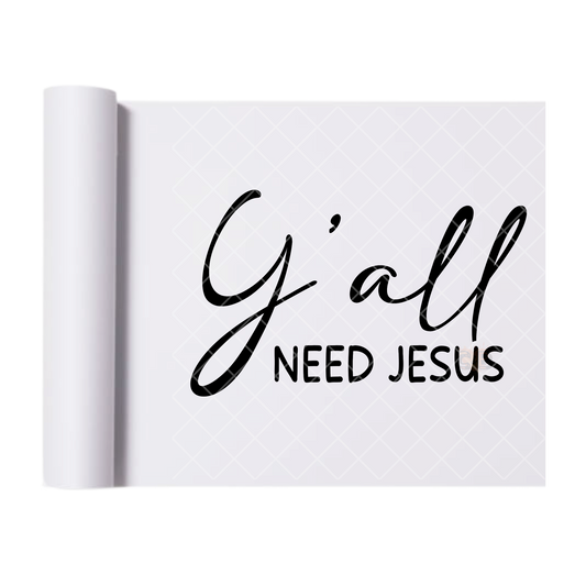 Yall Need Jesus - Direct Print Film Transfer for Trendy T-Shirts, Cotton, Polyester & Blends - High-Quality Print