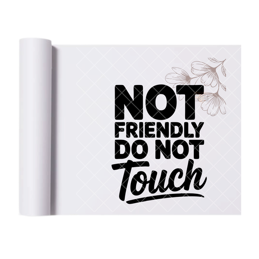 Not Friendly Do Not Touch - Ready To Press Print Transfer for Apparel, Cotton, Polyester & Blends - High-Quality Print- Commercial Grade