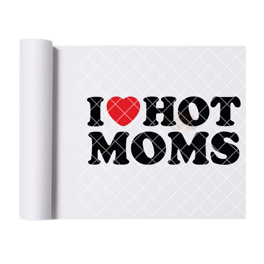 I Love Hot Moms DTF film t shirt transfer