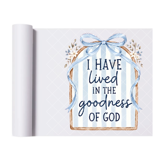 I Have Lived In The Goodness Of God - Direct-To-Film Heat Transfer for T-Shirts, Cotton, Polyester & Blends - High-Quality Print