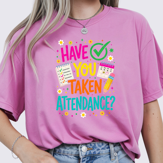 Have You Taken Attendance Teacher - Premium Graphic T-Shirt for Casual Wear