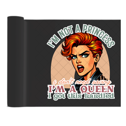Im A Queen I Dont Need Saving - Direct Print Film Transfer for Trendy T-Shirts, Cotton, Polyester & Blends - High-Quality Print