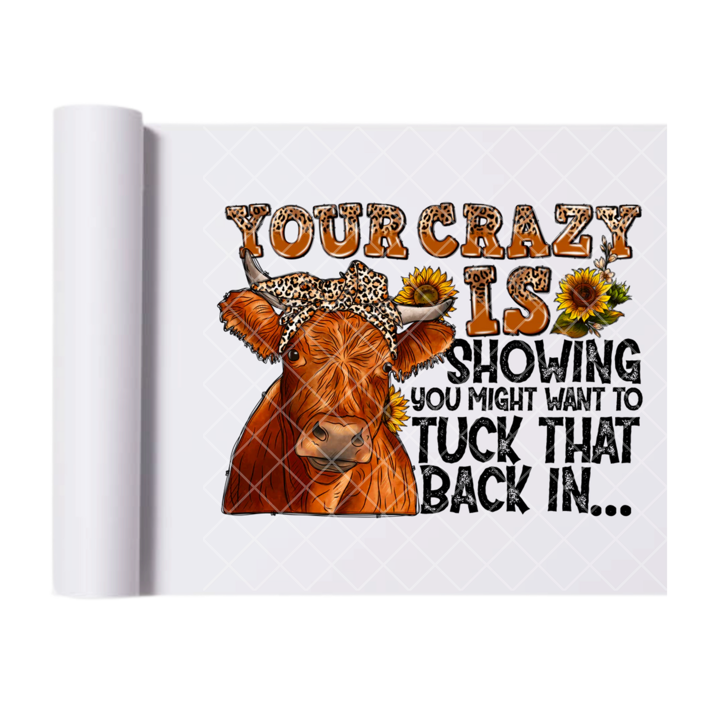 Your Crazy Is Showin Cow - Direct Transfer Print, Ready To Press For T-Shirts, Cotton, Polyester & Blends - Tshirt Business Quality