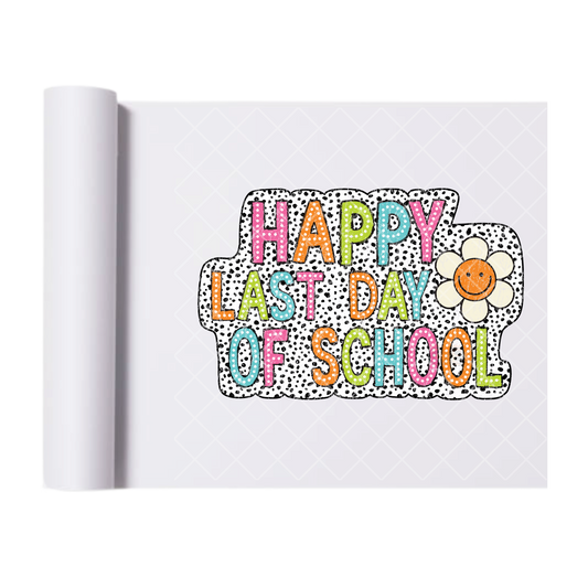 Happy Last Day Of School - Direct Print Film Transfer for T-Shirts, Cotton, Polyester & Blends - High-Quality Print