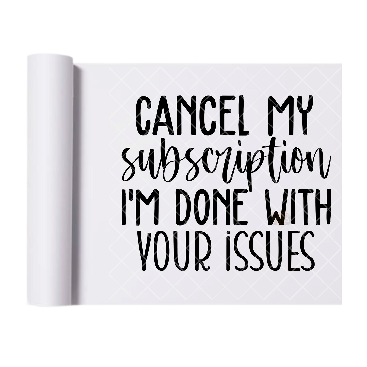 Cancel My Subscription - Direct Print Film Transfer for T-Shirts, Cotton, Polyester & Blends - High-Quality Print