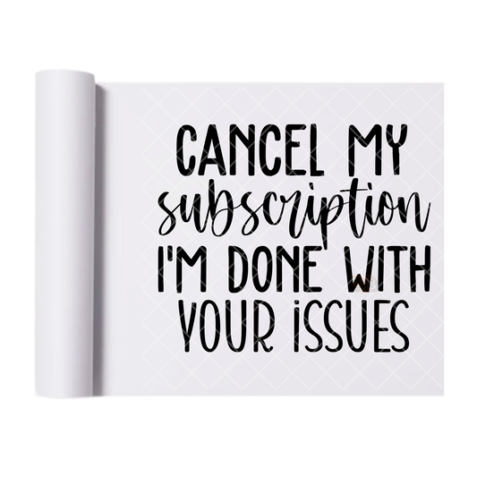 Cancel My Subscription - Direct Print Film Transfer for T-Shirts, Cotton, Polyester & Blends - High-Quality Print