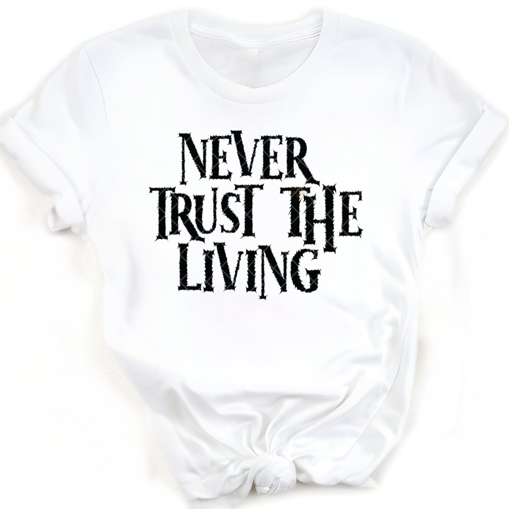 Don’t Trust The Living - Premium Graphic T-Shirt for Casual Wear