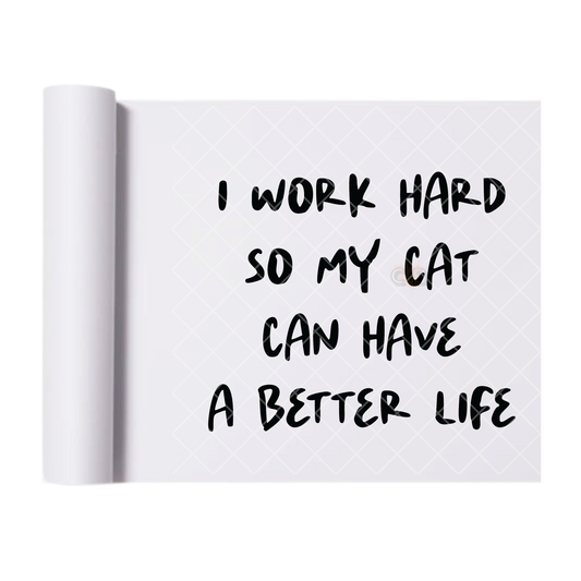My Cat Has A Better Life - Direct Print Film Transfer for T-Shirts, Cotton, Polyester & Blends - High-Quality Print