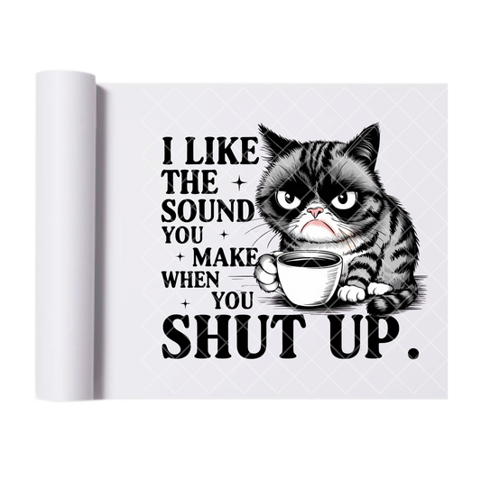 Sound You Make When Shut Up - Direct Print Film Transfer for Trendy T-Shirts, Cotton, Polyester & Blends - High-Quality Print