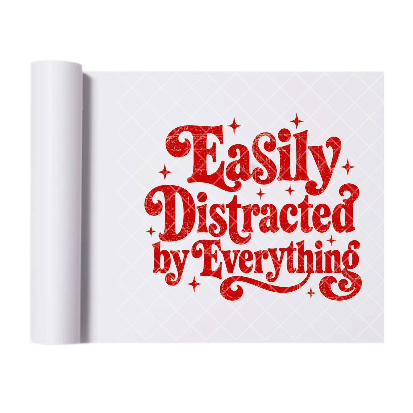 Easily Distracted By Everything Distressed - Ready To Press Print Transfer for Apparel, Cotton, Polyester & Blends - High-Quality Print- Commercial Grade
