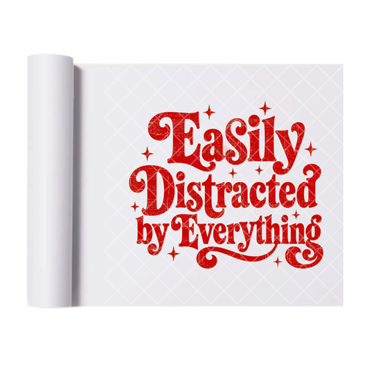 Easily Distracted By Everything Distressed - Ready To Press Print Transfer for Apparel, Cotton, Polyester & Blends - High-Quality Print- Commercial Grade
