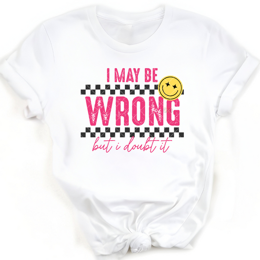 I May Be Wrong - Premium Graphic Trendy T-Shirt for Casual Wear