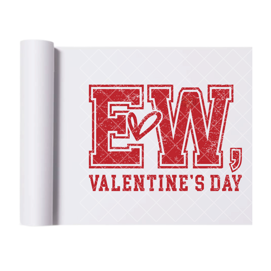 Ew Valentines Day - Direct Transfer Print, Ready To Press For T-Shirts, Cotton, Polyester & Blends - Tshirt Business Quality