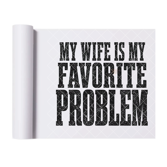 My Wife's Favorite - Ready To Press Print Transfer for Apparel, Cotton, Polyester & Blends - High-Quality Print- Commercial Grade