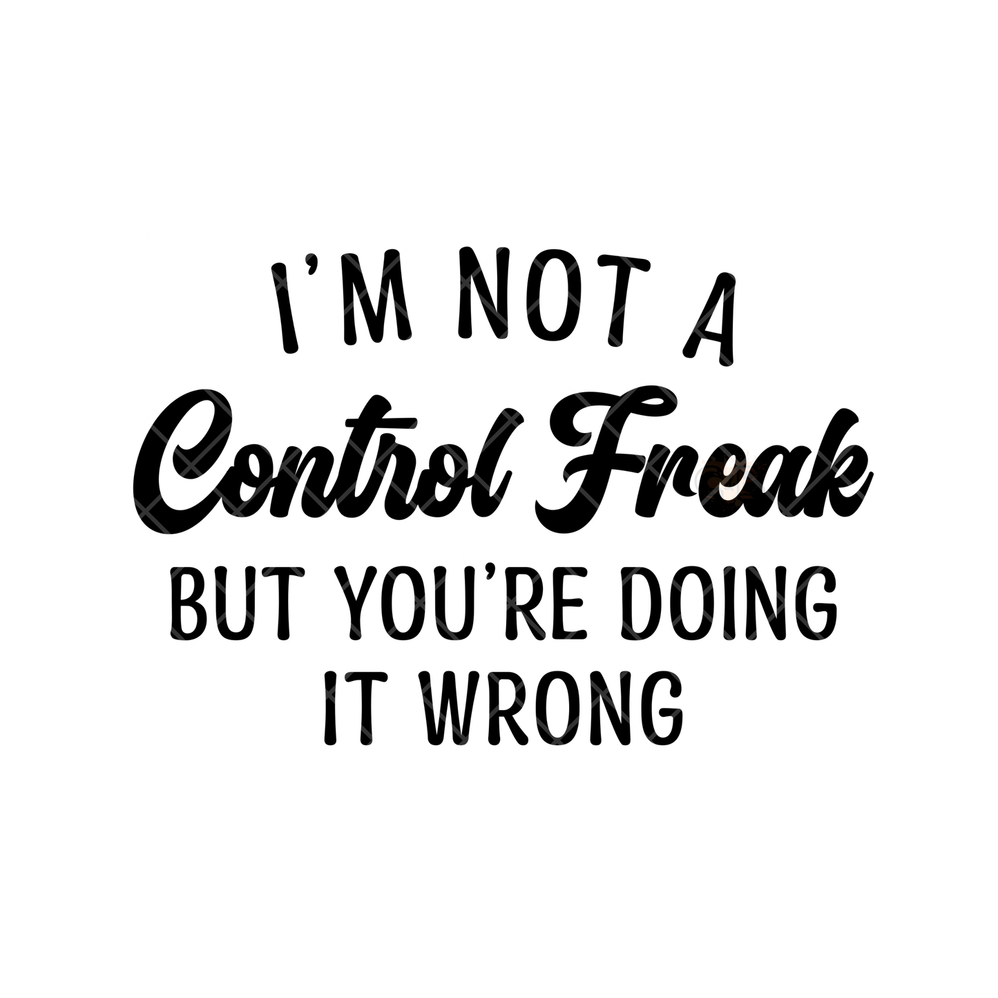 I’m Not A Control Freak PNG File