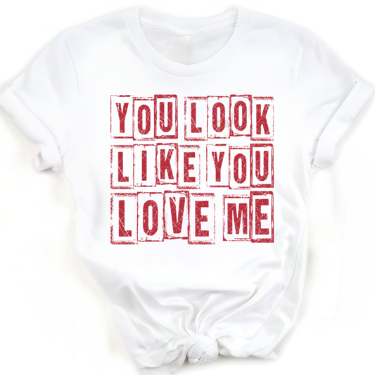 You Look Like You Love Me - T-Shirt, Premium Graphic, Trendy T-Shirt for Casual Wear