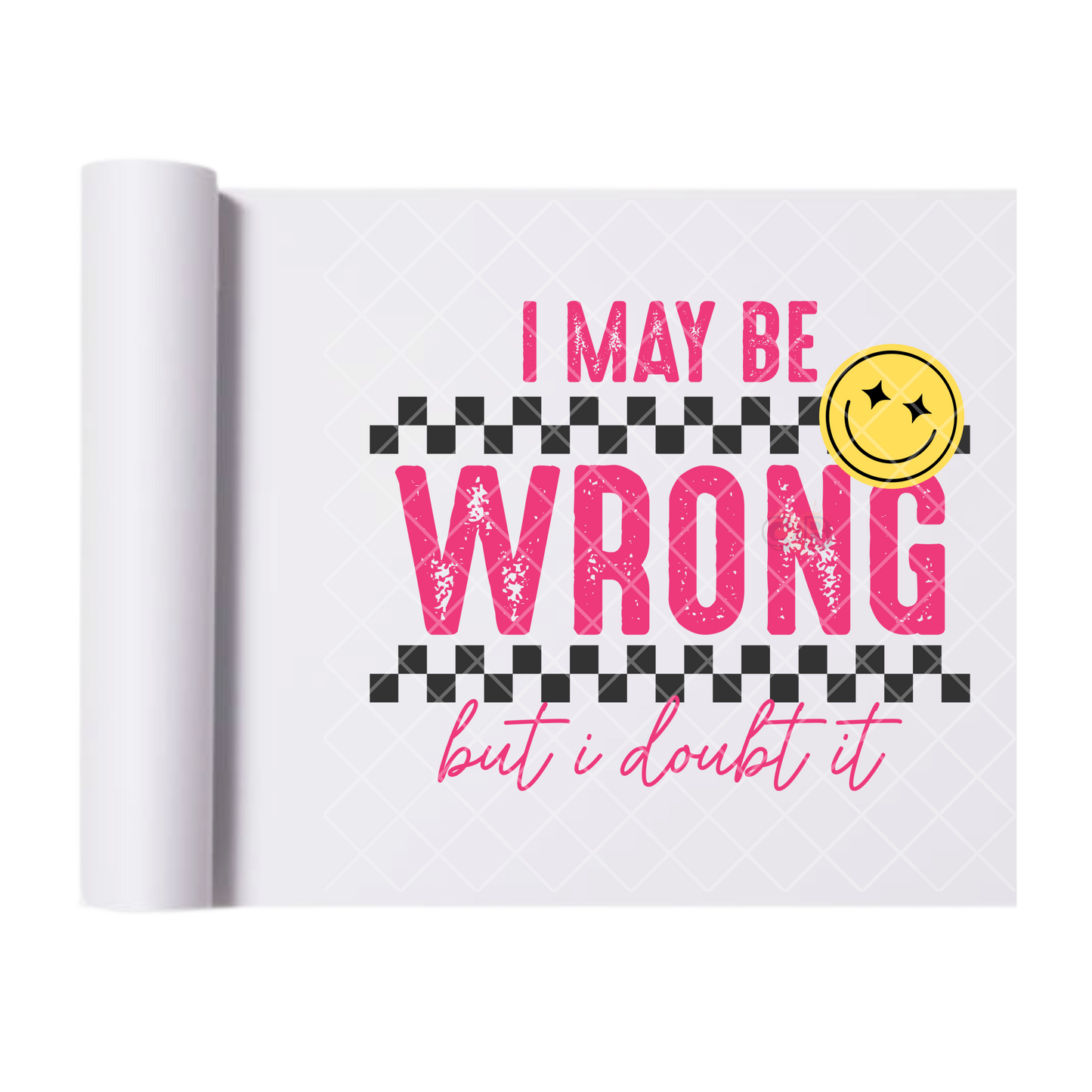 I May Be Wrong - Direct Print Film Transfer for T-Shirts, Cotton, Polyester & Blends - High-Quality Print