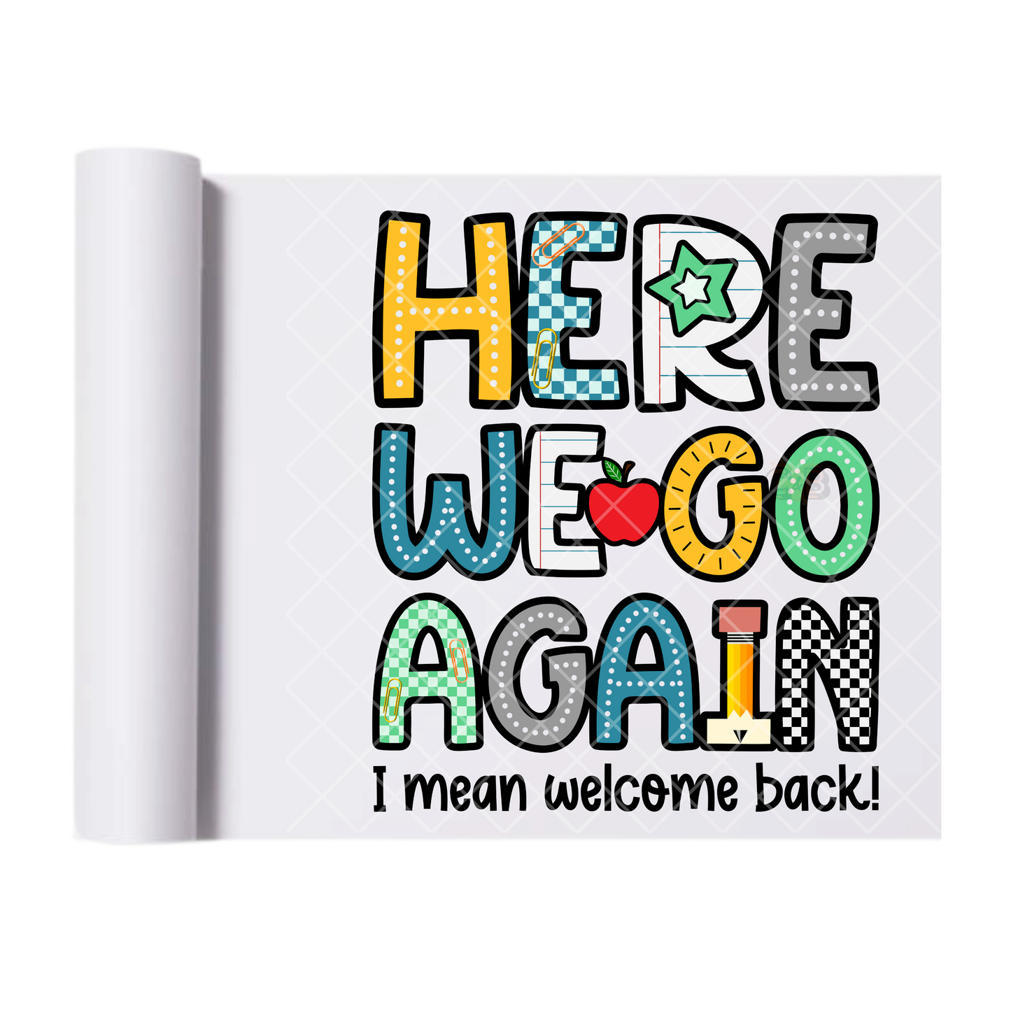 Here We Go Again School - Direct Print Film Transfer for T-Shirts, Cotton, Polyester & Blends - High-Quality Print