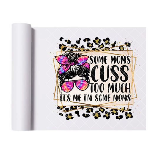 Some Moms Cuss Too Much - Direct Print Film Transfer for T-Shirts, Cotton, Polyester & Blends - High-Quality Print