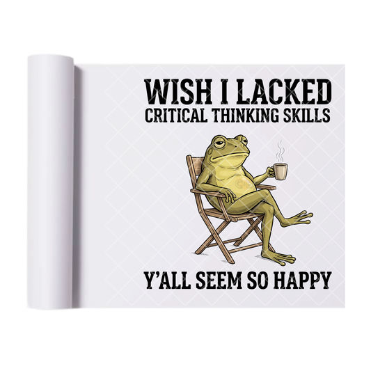 Wish I Lacked Critical Thinking Frog - Ready To Press Print Transfer for Apparel, Cotton, Polyester & Blends - High-Quality Print- Commercial Grade