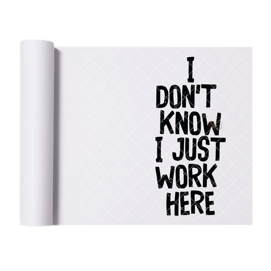 I Just Work Here - Direct Print Film Transfer for T-Shirts, Cotton, Polyester & Blends - High-Quality Print