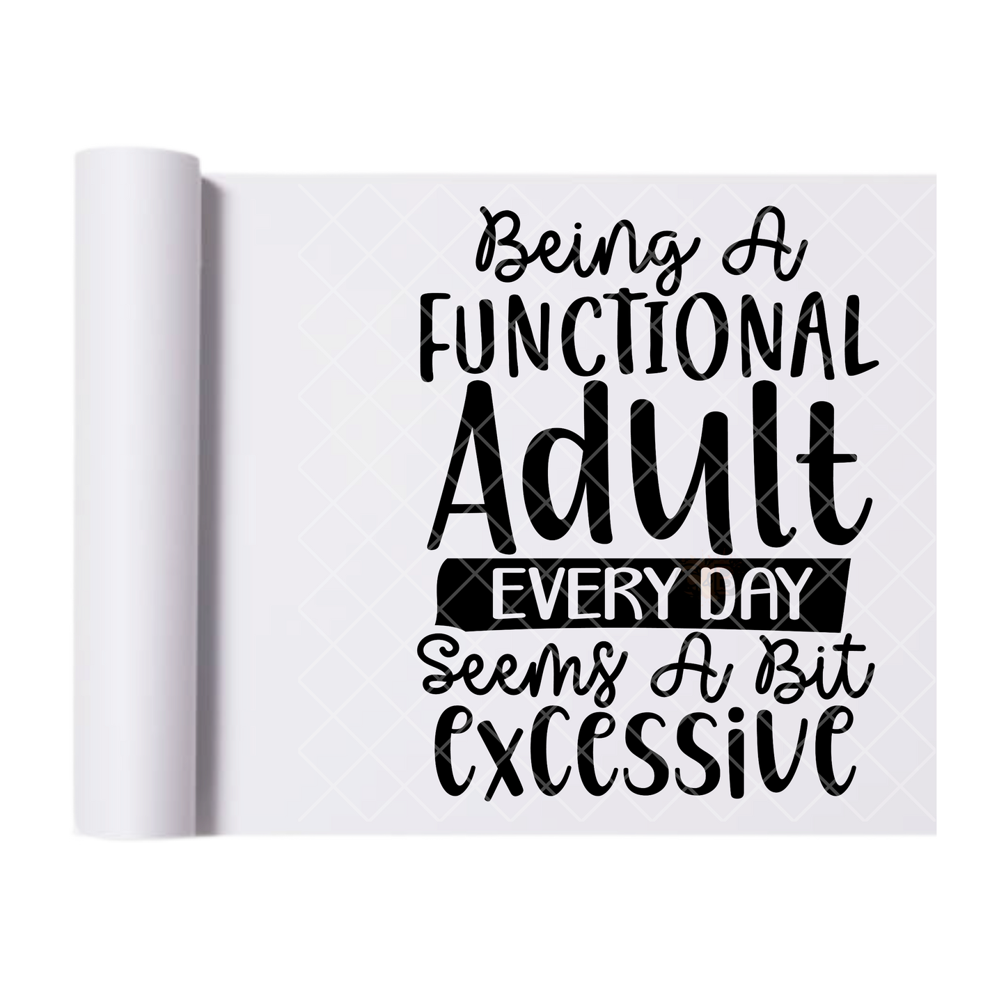 Adulting Is Excessive - Direct Print Film Transfer for T-Shirts, Cotton, Polyester & Blends - High-Quality Print