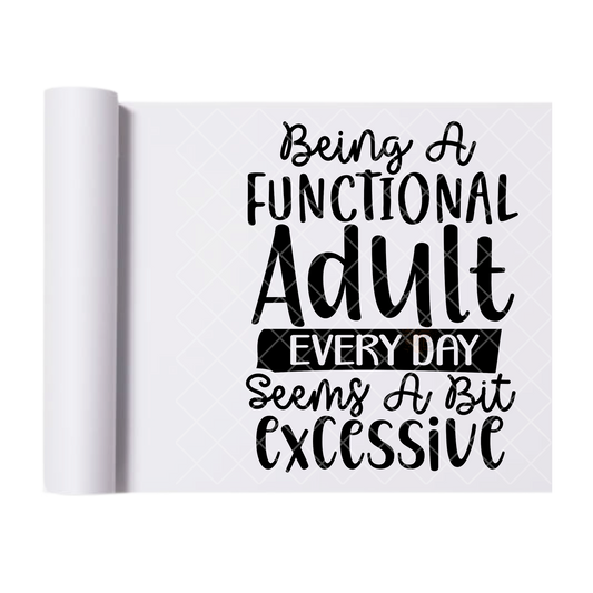 Adulting Is Excessive - Direct Print Film Transfer for T-Shirts, Cotton, Polyester & Blends - High-Quality Print