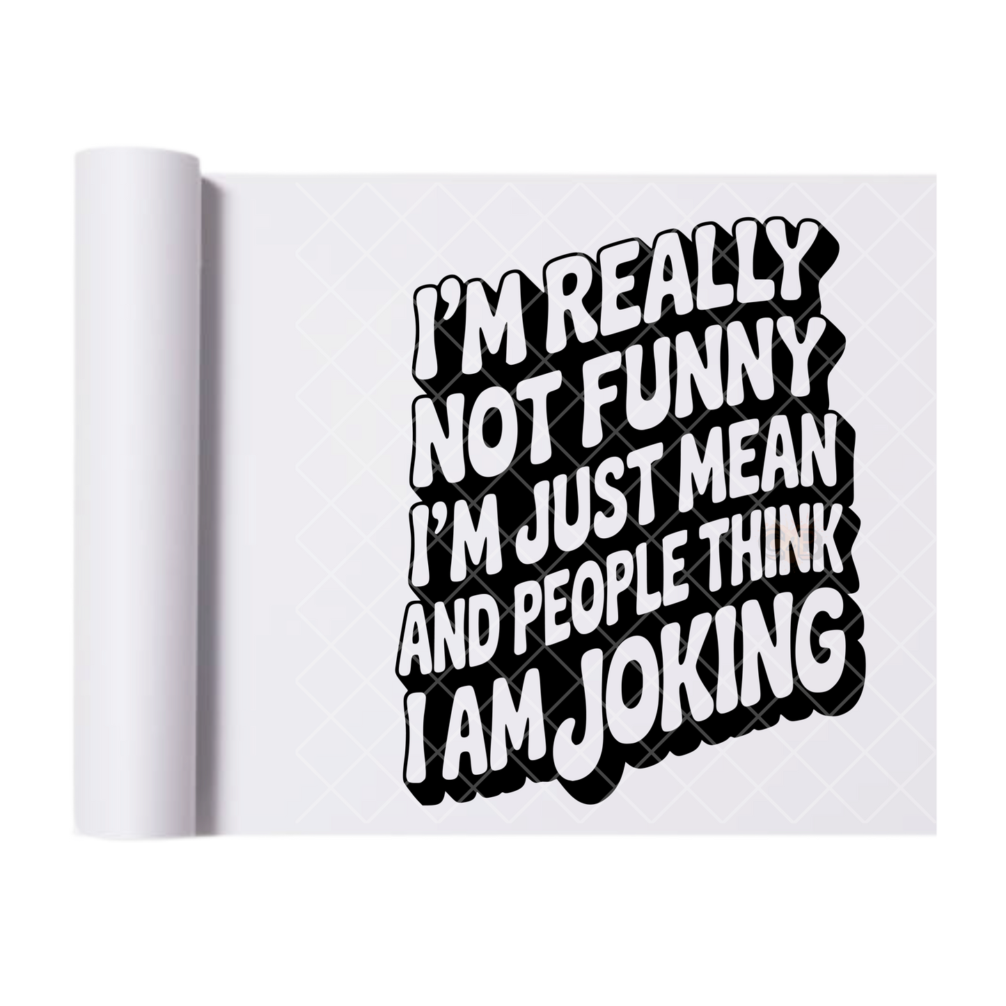 I’m Really Not Joking - Ready To Press Print Transfer for Apparel, Cotton, Polyester & Blends - High-Quality Print- Commercial Grade